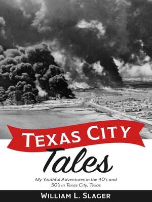cover image of Texas City Tales: My Youthful Adventures in the 40's and 50's in Texas City, Texas
